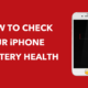 iPhone Battery Health and When is the Right Time to Get it Replaced